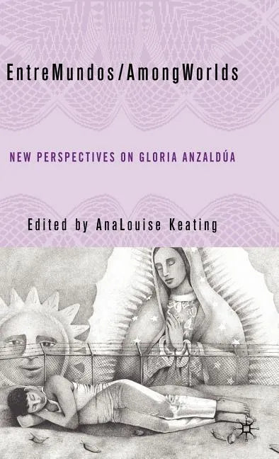 Entremundos/Amongworlds: New Perspectives on Gloria E. Anzaldúa - Hardcover