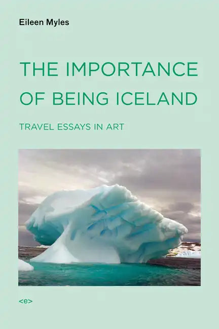 The Importance of Being Iceland: Travel Essays in Art - Paperback
