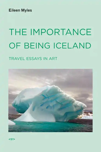 The Importance of Being Iceland: Travel Essays in Art - Paperback