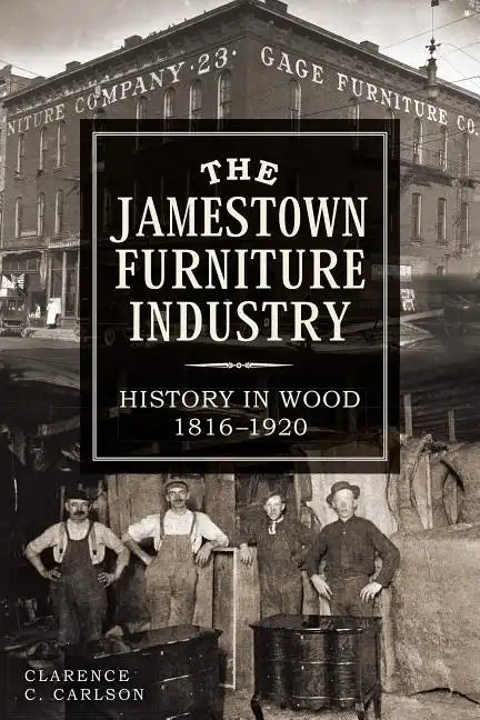 The Jamestown Furniture Industry: History in Wood, 1816-1920 - Paperback