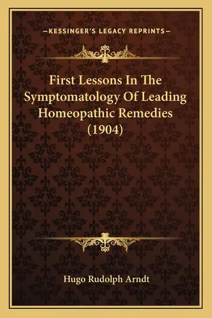 First Lessons in the Symptomatology of Leading Homeopathic Remedies (1904) - Paperback