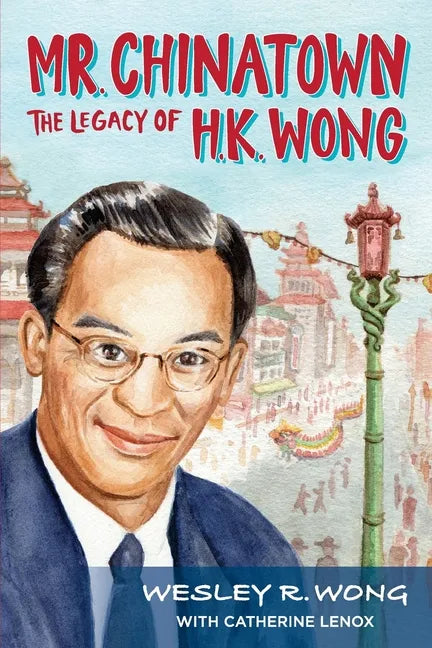 Mr. Chinatown: The Legacy of H.K. Wong - Paperback