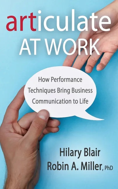 Articulate at Work: How Performance Techniques Bring Business Communication to Life - Paperback