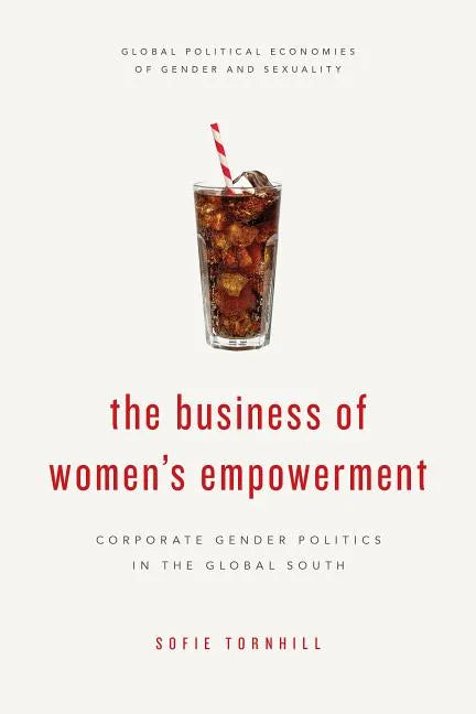 The Business of Women's Empowerment: Corporate Gender Politics in the Global South - Paperback