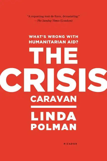 Crisis Caravan: What's Wrong with Humanitarian Aid? - Paperback