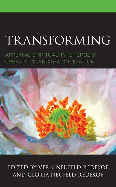 Transforming: Applying Spirituality, Emergent Creativity, and Reconciliation - Paperback