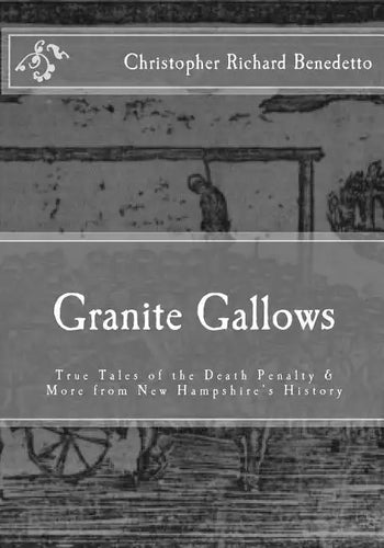 Granite Gallows: True Tales of the Death Penalty & More from New Hampshire's H - Paperback