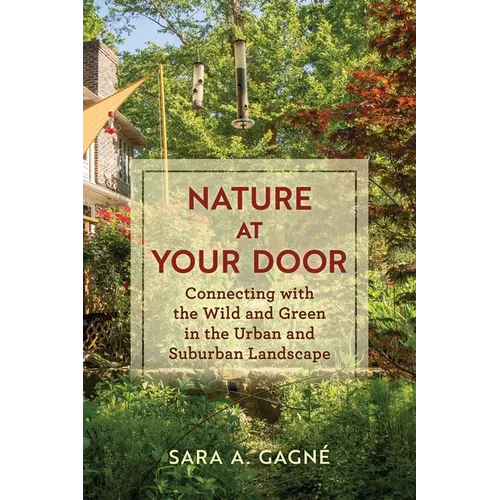 Nature at Your Door: Connecting with the Wild and Green in the Urban and Suburban Landscape - Paperback