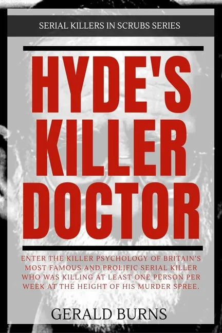 Hyde's Killer Doctor: Enter the psychology of Britain's most famous and prolific serial killer: A True Crime story of Dr. Harold Shipman - Paperback