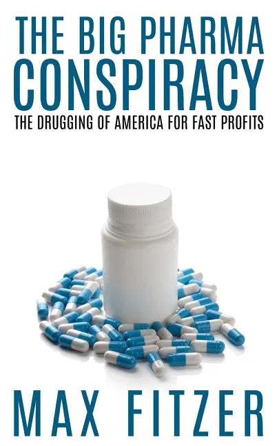 The Big Pharma Conspiracy: The Drugging Of America For Fast Profits - Paperback