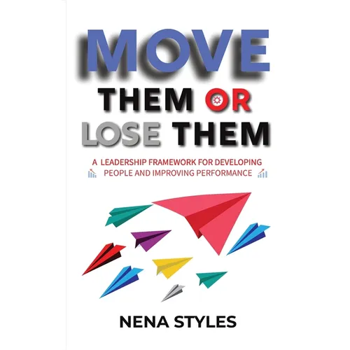MOVE Them or Lose Them: A Leadership Framework for Developing People and Improving Performance - Paperback
