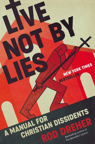 Live Not by Lies: A Manual for Christian Dissidents - Hardcover