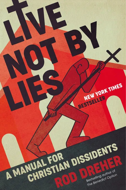 Live Not by Lies: A Manual for Christian Dissidents - Hardcover