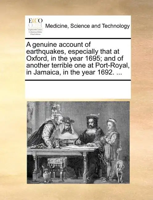 A Genuine Account of Earthquakes, Especially That at Oxford, in the Year 1695; And of Another Terrible One at Port-Royal, in Jamaica, in the Year 1692 - Paperback