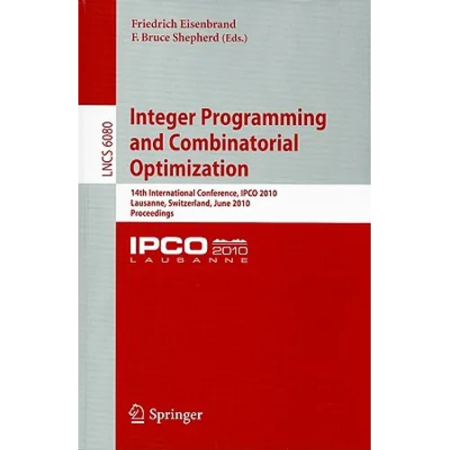 Integer Programming and Combinatorial Optimization: 14th International Conference, IPCO 2010 Lausanne, Switzerland, June 9-11, 2010 Proceedings - Paperback