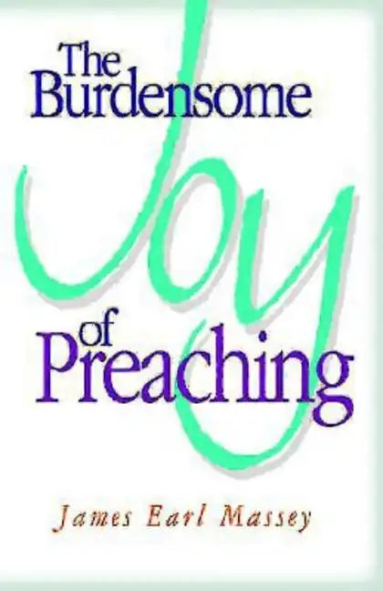The Burdensome Joy of Preaching - Paperback