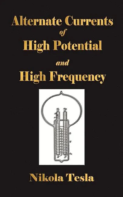 Experiments With Alternate Currents Of High Potential And High Frequency - Paperback