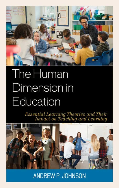The Human Dimension in Education: Essential Learning Theories and Their Impact on Teaching and Learning - Paperback
