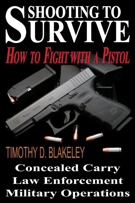 Shooting to Survive: How to Fight with a Pistol - Paperback