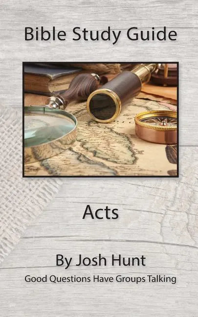 Bible Study Guide -- Acts: Good Questions Have Groups Talking - Paperback