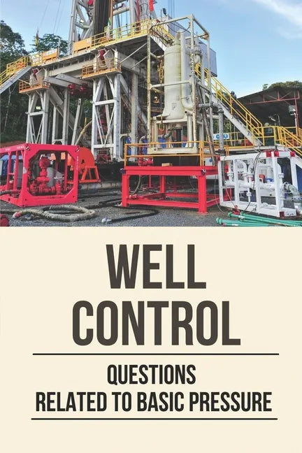 Well Control: Questions Related To Basic Pressure: Well Control Quiz - Paperback