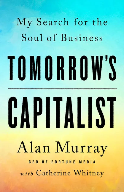 Tomorrow's Capitalist: My Search for the Soul of Business - Hardcover