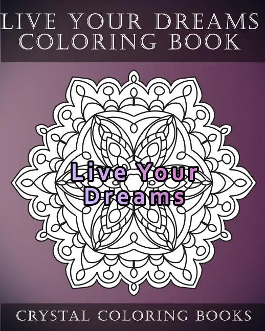 Live Your Dreams Coloring Book: 20 Live Your Dreams Mandala Coloring Pages - Paperback