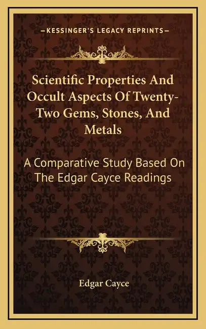 Scientific Properties And Occult Aspects Of Twenty-Two Gems, Stones, And Metals: A Comparative Study Based On The Edgar Cayce Readings - Hardcover