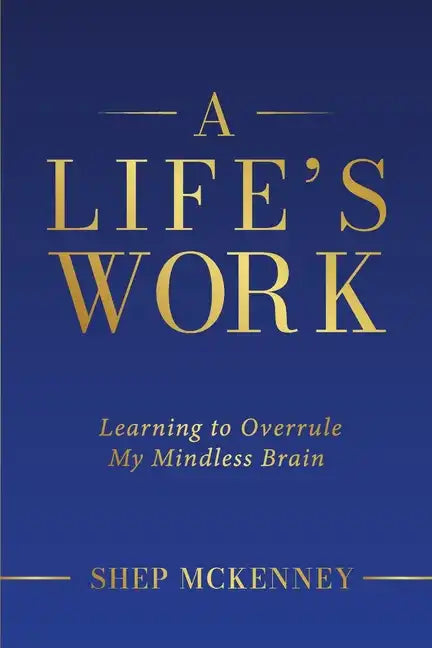 A Life's Work: Learning to Overrule My Mindless Brain - Paperback