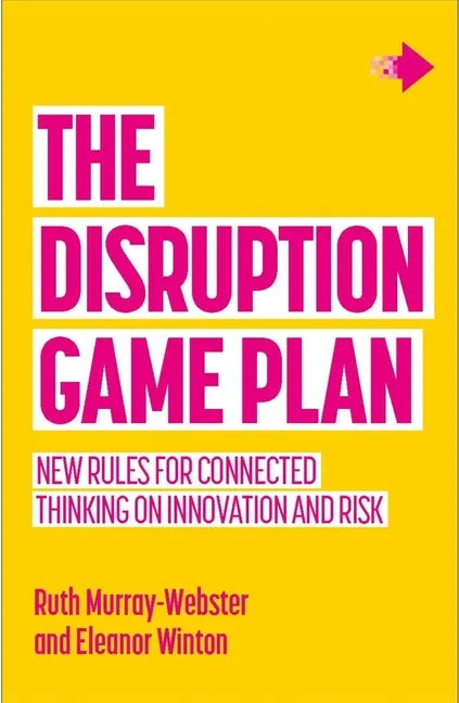 The Disruption Game Plan: New rules for connected thinking on innovation and risk - Paperback