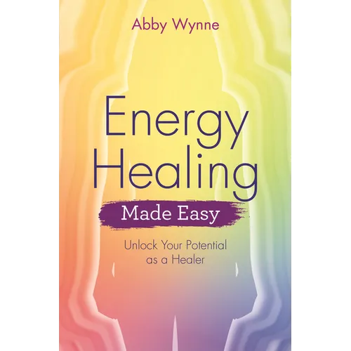 Energy Healing Made Easy: Unlock Your Potential as a Healer - Paperback