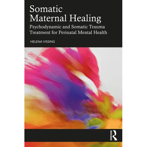 Somatic Maternal Healing: Psychodynamic and Somatic Trauma Treatment for Perinatal Mental Health - Paperback