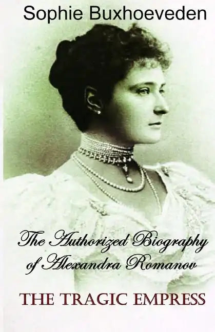 The Tragic Empress: The authorized biography of Alexandra Romanov - Paperback