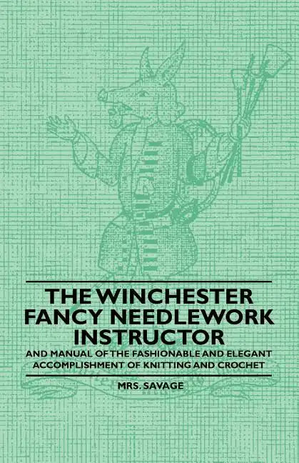 The Winchester Fancy Needlework Instructor - And Manual of the Fashionable and Elegant Accomplishment of Knitting and Crochet - Paperback
