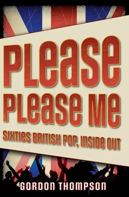 Please Please Me: Sixties British Pop, Inside Out - Paperback