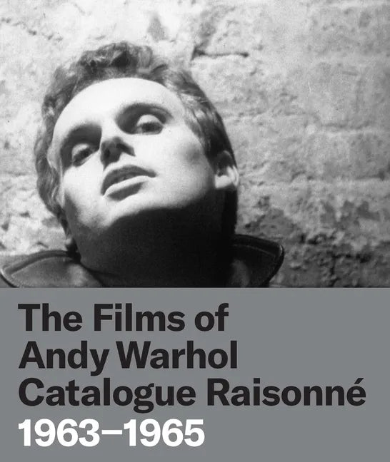 The Films of Andy Warhol Catalogue Raisonne: 1963-1965 - Hardcover
