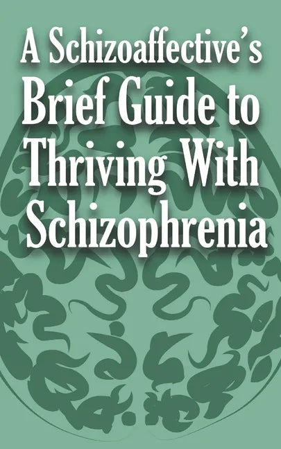 A Schizoaffective's Brief Guide to Thriving with Schizophrenia - Paperback