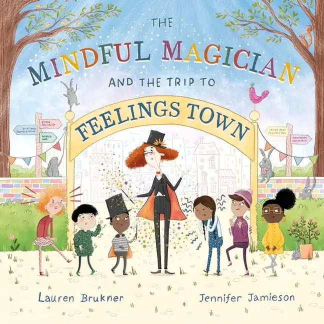 The Mindful Magician and the Trip to Feelings Town: Tips and Tricks to Help the Youngest Readers Regulate Their Emotions and Senses - Hardcover