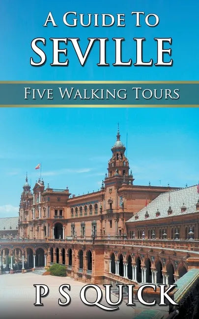 A Guide to Seville: Five Walking Tours - Paperback