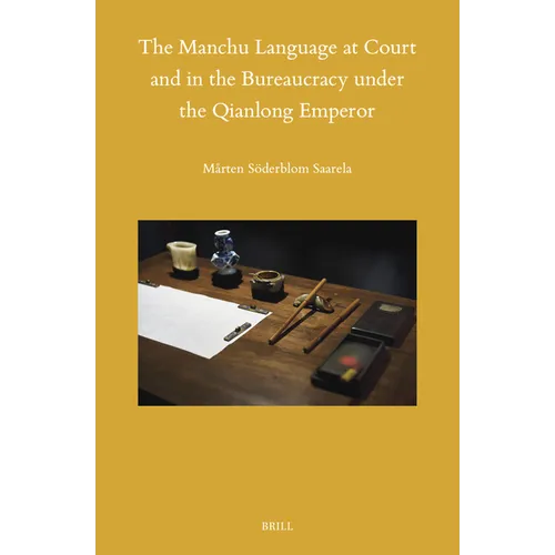 The Manchu Language at Court and in the Bureaucracy Under the Qianlong Emperor - Hardcover