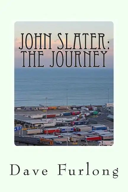 John Slater: The Journey: My Truck in Heaven - Paperback