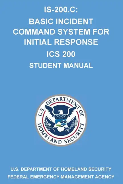 Is-200.C: Basic Incident Command System for Initial Response ICS 200: (Student Manual) - Paperback