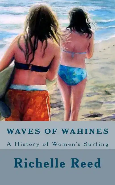 Waves of Wahines: A History of Women's Surfing - Paperback