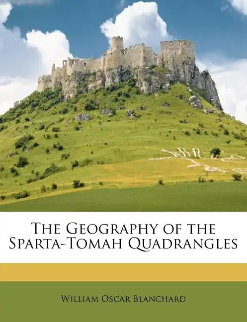 The Geography of the Sparta-Tomah Quadrangles - Paperback