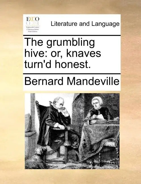 The grumbling hive: or, knaves turn'd honest. - Paperback