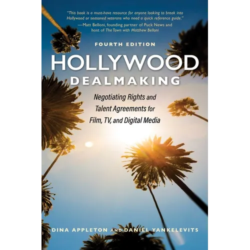 Hollywood Dealmaking: Negotiating Rights and Talent Agreements for Film, Tv, and Digital Media (Fourth Edition) - Paperback