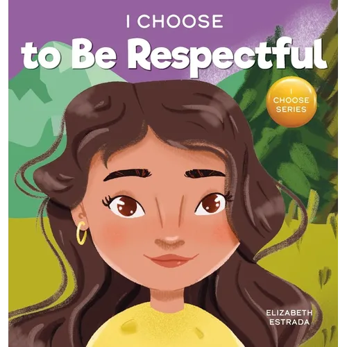 I Choose to Be Respectful: A Colorful, Rhyming Picture Book About Respect - Hardcover
