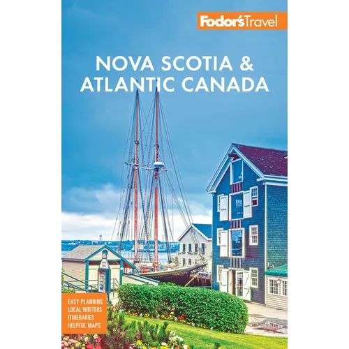 Fodor's Nova Scotia & Atlantic Canada: With New Brunswick, Prince Edward Island, & Newfoundland