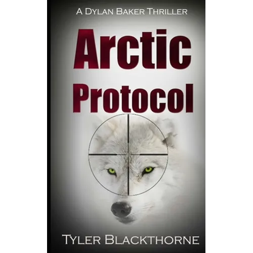 Arctic Protocol: A Dylan Baker Thriller - Paperback