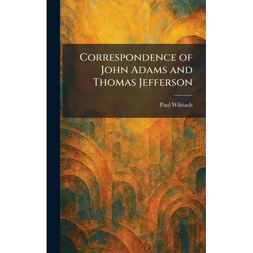 Correspondence of John Adams and Thomas Jefferson - Hardcover
